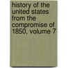 History Of The United States From The Compromise Of 1850, Volume 7 by James Ford Rhodes