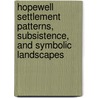Hopewell Settlement Patterns, Subsistence, And Symbolic Landscapes door Onbekend