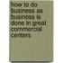 How To Do Business As Business Is Done In Great Commercial Centers