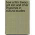 How a Film Theory Got Lost and Other Mysteries in Cultural Studies