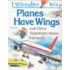 I Wonder Why Planes Have Wings And Other Questions About Transport