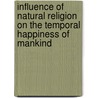 Influence Of Natural Religion On The Temporal Happiness Of Mankind by Jeremy Bentham