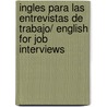 Ingles Para Las Entrevistas De Trabajo/ English for Job Interviews door Onbekend