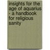 Insights For The Age Of Aquarius - A Handbook For Religious Sanity by Gina Cerminara