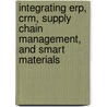 Integrating Erp, Crm, Supply Chain Management, and Smart Materials door Dimitris N. Chorafas