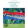 Integrating Music Into the Elementary Classroom [With Access Code] door William M. Anderson