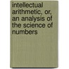 Intellectual Arithmetic, Or, An Analysis Of The Science Of Numbers by Lld Charles Davies