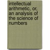 Intellectual Arithmetic, Or, An Analysis Of The Science Of Numbers door Lld Charles Davies