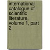 International Catalogue Of Scientific Literature, Volume 1, Part 2 door Royal Society