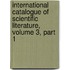 International Catalogue Of Scientific Literature, Volume 3, Part 1