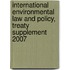 International Environmental Law and Policy, Treaty Supplement 2007