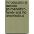 Introduccion Al Metodo Psicoanalitico / Family and the Unconscious