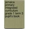 Jamaica Primary Integrated Curriculum Grade 1 Term 3  Pupil's Book door Winnifred Whittaker