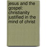 Jesus And The Gospel: Christianity Justified In The Mind Of Christ door James Denney