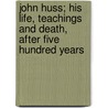 John Huss; His Life, Teachings And Death, After Five Hundred Years door David S. Schaff