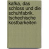 Kafka, das Schloss und die Schuhfabrik. Tschechische Kostbarkeiten by Paul Kruntorad