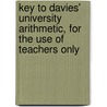 Key To Davies' University Arithmetic, For The Use Of Teachers Only by Lld Charles Davies