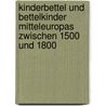 Kinderbettel und Bettelkinder Mitteleuropas zwischen 1500 und 1800 door Helmut Brauer