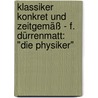 Klassiker konkret und zeitgemäß - F. Dürrenmatt: "Die Physiker" door Onbekend