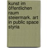 Kunst im öffentlichen Raum Steiermark. Art in Public Space Styria door Onbekend