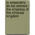La Emperatriz de los Etereos / The Empress of the Ethereal Kingdom