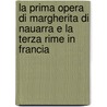 La Prima Opera Di Margherita Di Nauarra E La Terza Rime In Francia by Carlo Pellegrini