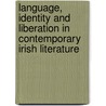 Language, Identity And Liberation In Contemporary Irish Literature door Jennifer Keating-Miller