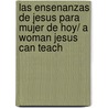Las Ensenanzas de Jesus para mujer de hoy/ A Woman Jesus Can Teach door Alice Mathews