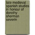 Late Medieval Spanish Studies In Honour Of Dorothy Sherman Severin