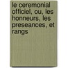 Le Ceremonial Officiel, Ou, Les Honneurs, Les Preseances, Et Rangs door Diplomatic Etiquette