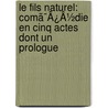 Le Fils Naturel: Comã¯Â¿Â½Die En Cinq Actes Dont Un Prologue by pere Alexandre Dumas