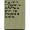 Le Guide Du Voyageur De Montreal A Paris, Via Liverpool Et Londres door J.E. Costin
