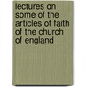 Lectures On Some Of The Articles Of Faith Of The Church Of England by Robert Crawford Dillon