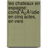Les Chateaux En Espagne: Comã¯Â¿Â½Die En Cinq Actes, En Vers by Collin D'Harleville