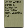 Letters Written During A Journey To Switzerland, 1841, Volumes 1-2 door F.M.L. Yates