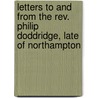 Letters To And From The Rev. Philip Doddridge, Late Of Northampton by Phillip Doddridge