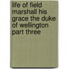 Life Of Field Marshall His Grace The Duke Of Wellington Part Three by William Hamilton Maxwell