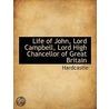 Life Of John, Lord Campbell, Lord High Chancellor Of Great Britain door . Hardcastle