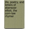 Life, Poetry, And Letters Of Ebenezer Elliott, The Corn-Law Rhymer door John Watkins