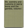 Life, Scenery And Customs In Sierra Leone And The Gambia, Volume I door Thomas Eyre Poole