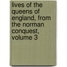 Lives Of The Queens Of England, From The Norman Conquest, Volume 3 door Elisabeth Strickland