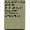 Maekawa Kunio And The Emergence Of Japanese Modernist Architecture door Jonathan M. Reynolds