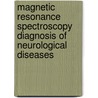 Magnetic Resonance Spectroscopy Diagnosis Of Neurological Diseases by Else Rubaek Danielsen