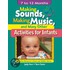 Making Sounds, Making Music, And Many Other Activities For Infants