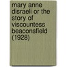 Mary Anne Disraeli Or The Story Of Viscountess Beaconsfield (1928) door James Sykes