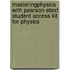 Masteringphysics With Pearson Etext Student Access Kit For Physics