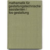 Mathematik Für Gestaltungstechnische Assistenten / Fos-gestaltung door Holger Schwarz