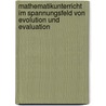 Mathematikunterricht im Spannungsfeld von Evolution und Evaluation door Onbekend