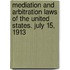 Mediation And Arbitration Laws Of The United States. July 15, 1913