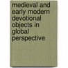 Medieval And Early Modern Devotional Objects In Global Perspective by Unknown